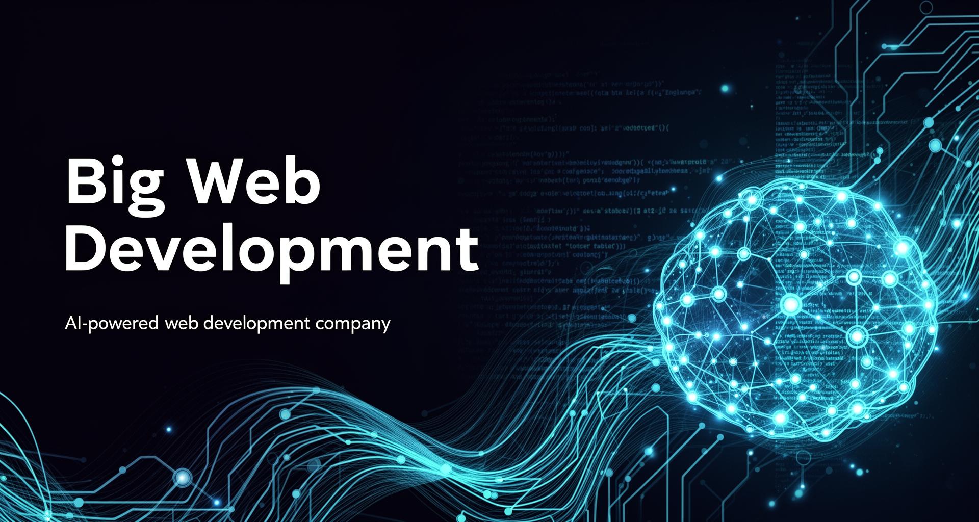 Big Web Development | AI-Powered Web Apps That Feel Alive